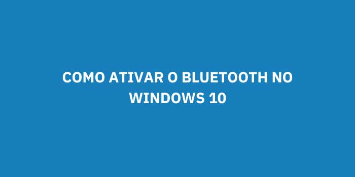 COMO ATIVAR O BLUETOOTH NO WINDOWS 10